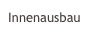 Innenausbau